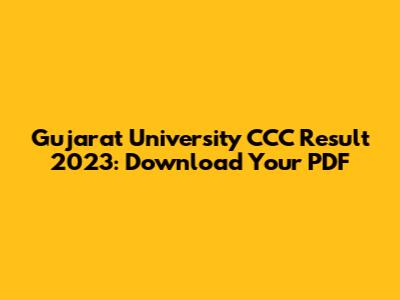 Gujarat University CCC Result 2023: Download Your PDF