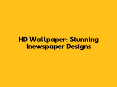HD Wallpaper: Stunning Inewspaper Designs