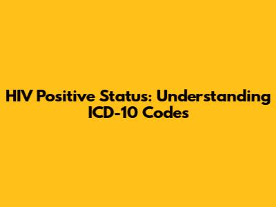HIV Positive Status: Understanding ICD-10 Codes