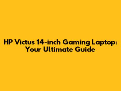 HP Victus 14-inch Gaming Laptop: Your Ultimate Guide
