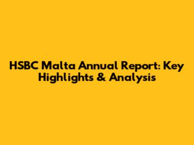 HSBC Malta Annual Report: Key Highlights & Analysis