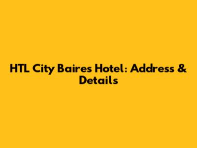 HTL City Baires Hotel: Address & Details