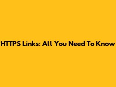 HTTPS Links: All You Need To Know