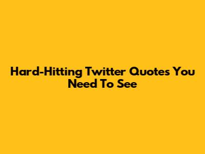 Hard-Hitting Twitter Quotes You Need To See