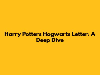 Harry Potter's Hogwarts Letter: A Deep Dive