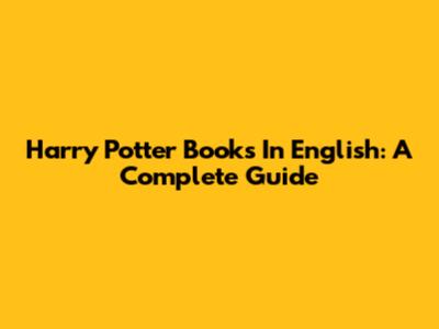 Harry Potter Books In English: A Complete Guide