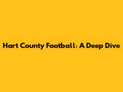 Hart County Football: A Deep Dive