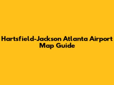 Hartsfield-Jackson Atlanta Airport Map Guide