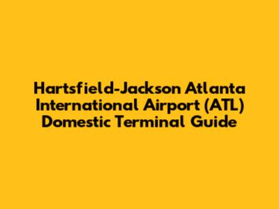 Hartsfield-Jackson Atlanta International Airport (ATL) Domestic Terminal Guide