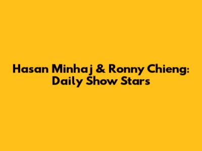 Hasan Minhaj & Ronny Chieng: Daily Show Stars