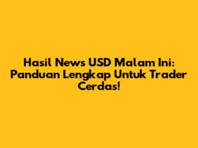Hasil News USD Malam Ini: Panduan Lengkap Untuk Trader Cerdas!