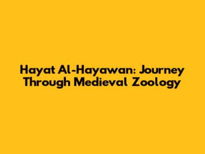 Hayat Al-Hayawan: Journey Through Medieval Zoology