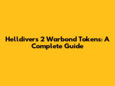 Helldivers 2 Warbond Tokens: A Complete Guide