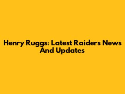 Henry Ruggs: Latest Raiders News And Updates