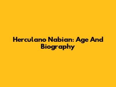 Herculano Nabian: Age And Biography