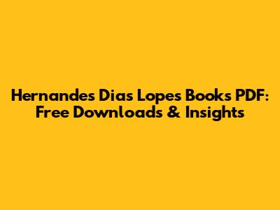 Hernandes Dias Lopes Books PDF: Free Downloads & Insights