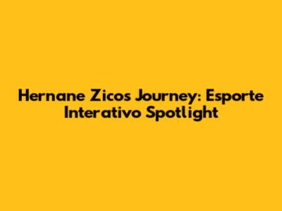 Hernane Zico's Journey: Esporte Interativo Spotlight