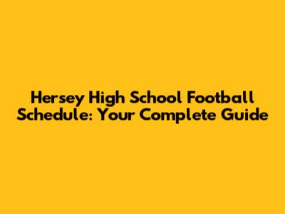 Hersey High School Football Schedule: Your Complete Guide