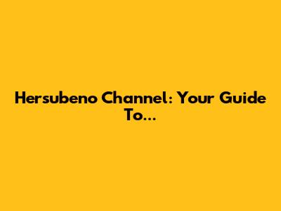Hersubeno Channel: Your Guide To...
