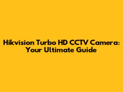 Hikvision Turbo HD CCTV Camera: Your Ultimate Guide