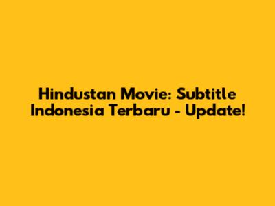 Hindustan Movie: Subtitle Indonesia Terbaru - Update!