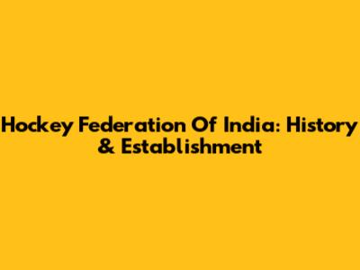 Hockey Federation Of India: History & Establishment