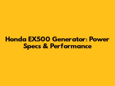 Honda EX500 Generator: Power Specs & Performance