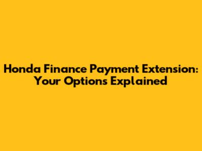 Honda Finance Payment Extension: Your Options Explained
