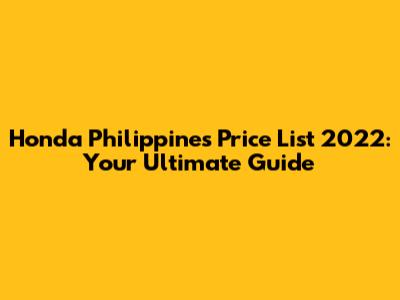 Honda Philippines Price List 2022: Your Ultimate Guide