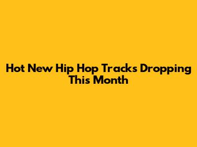 Hot New Hip Hop Tracks Dropping This Month