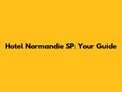 Hotel Normandie SP: Your Guide
