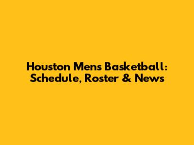 Houston Men's Basketball: Schedule, Roster & News
