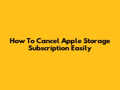 How To Cancel Apple Storage Subscription Easily