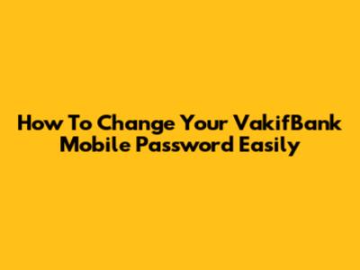 How To Change Your VakifBank Mobile Password Easily