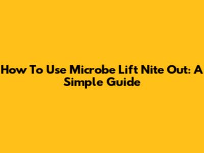 How To Use Microbe Lift Nite Out: A Simple Guide