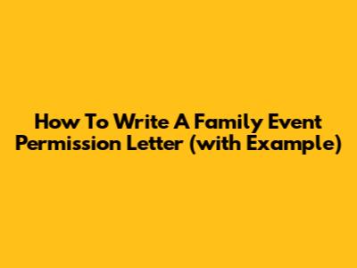 How To Write A Family Event Permission Letter (with Example)