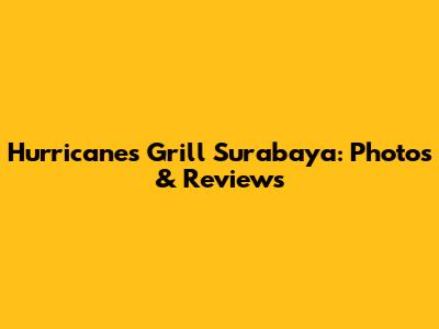 Hurricane's Grill Surabaya: Photos & Reviews