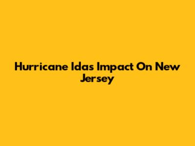 Hurricane Ida's Impact On New Jersey