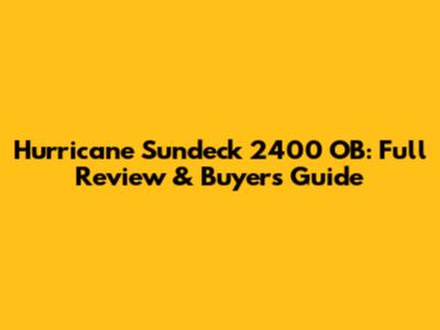 Hurricane Sundeck 2400 OB: Full Review & Buyer's Guide