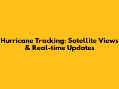 Hurricane Tracking: Satellite Views & Real-time Updates