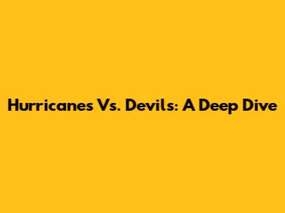 Hurricanes Vs. Devils: A Deep Dive