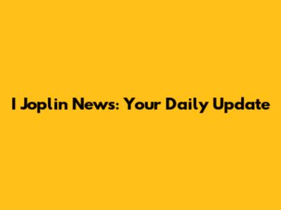 I Joplin News: Your Daily Update