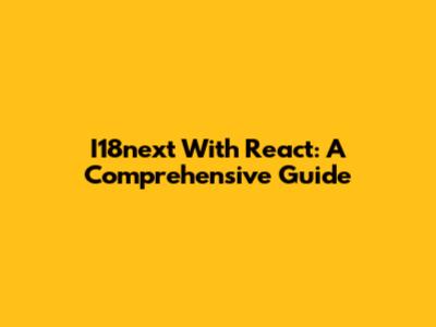 I18next With React: A Comprehensive Guide