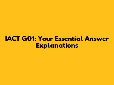 IACT G01: Your Essential Answer Explanations