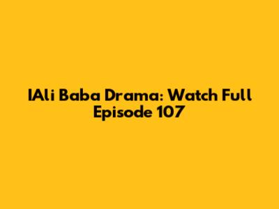 IAli Baba Drama: Watch Full Episode 107