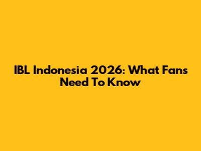 IBL Indonesia 2026: What Fans Need To Know