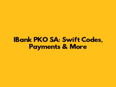 IBank PKO SA: Swift Codes, Payments & More