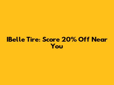 IBelle Tire: Score 20% Off Near You