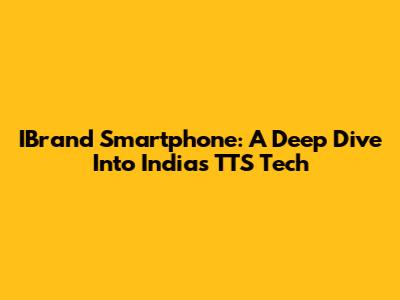 IBrand Smartphone: A Deep Dive Into India's TTS Tech