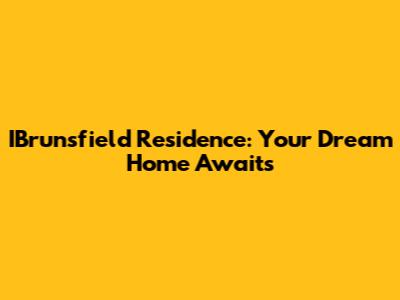 IBrunsfield Residence: Your Dream Home Awaits
